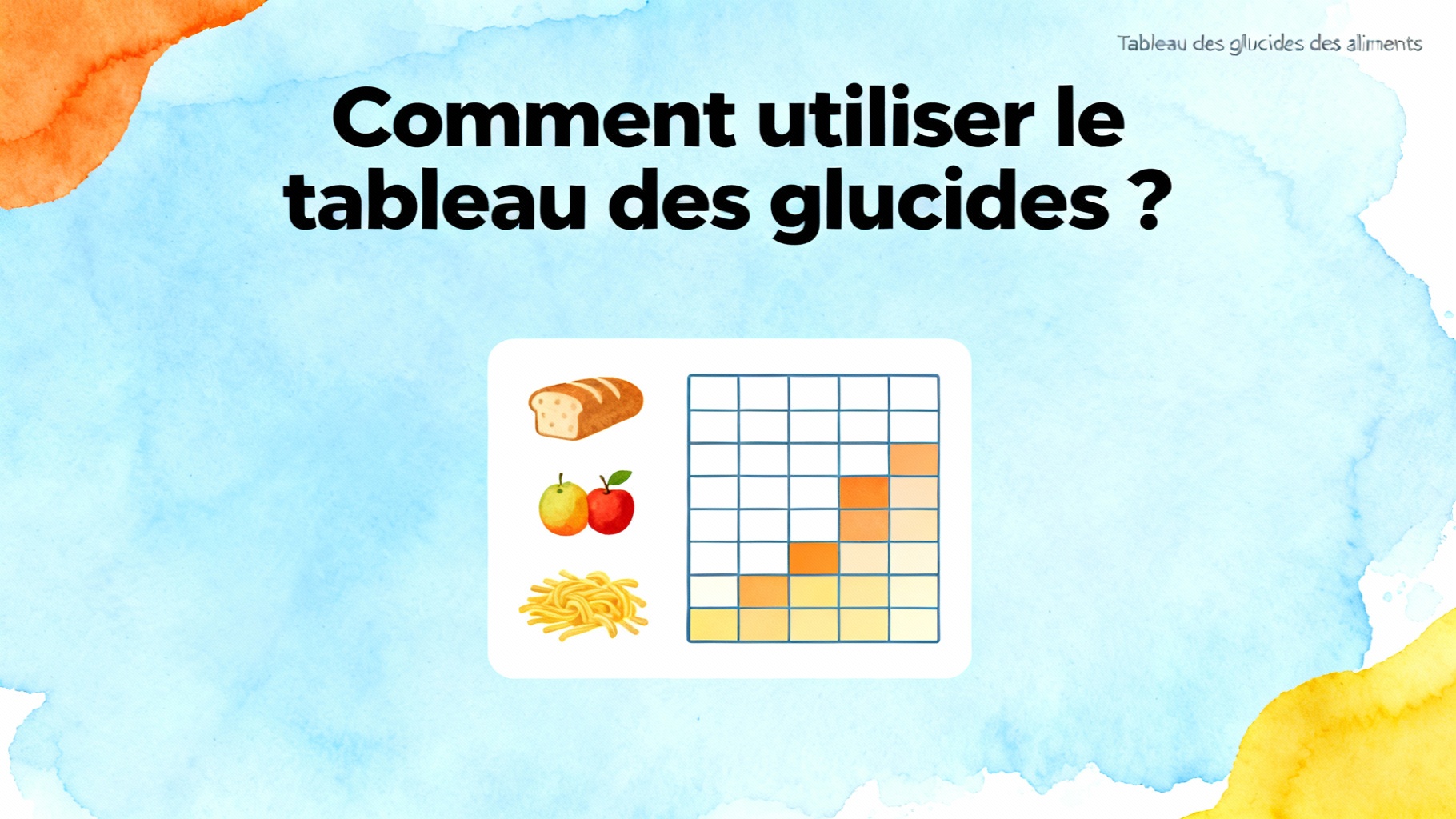 Comment utiliser le tableau des glucides ?